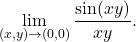 \[\lim_{(x,y) \to (0, 0)} \frac{\sin(xy)}{xy}.\]