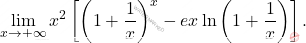\[\lim_{x\to+\infty}x^2\left[\left(1+\dfrac{1}{x} \right)^x-ex\ln\left(1+\dfrac{1}{x} \right) \right].\]