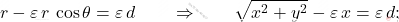 \begin{equation*} r-\varepsilon\,r\,\cos\theta=\varepsilon\,d \qquad \Rightarrow \qquad \sqrt{x^2+y^2}-\varepsilon\,x=\varepsilon\,d; \end{equation*}