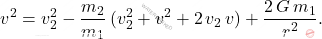 \begin{equation*}     v^2=v_2^2-\dfrac{m_2}{m_1}\,(v_2^2+v^2+2\,v_2\,v)+\dfrac{2\,G\,m_1}{r^2}. \end{equation*}